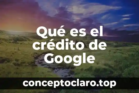 Qué es el crédito de Google