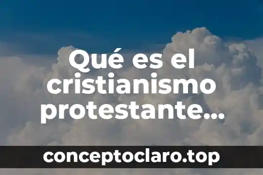 Qué es el cristianismo protestante definición