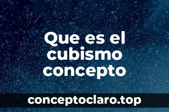 Que es el cubismo concepto