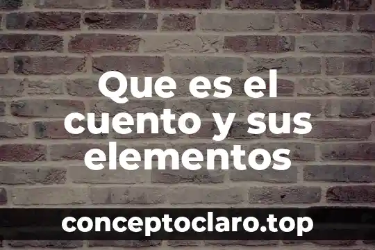 Que es el cuento y sus elementos