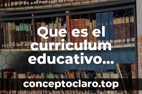 Que es el curriculum educativo redalyc