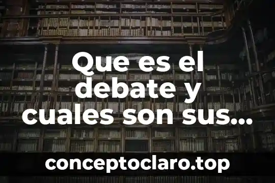 Que es el debate y cuales son sus elementos