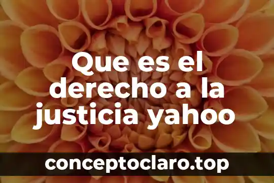 Que es el derecho a la justicia yahoo
