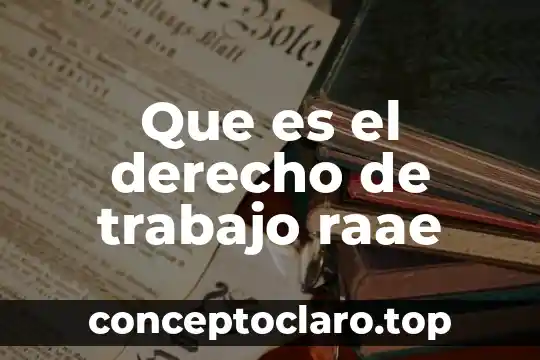 Que es el derecho de trabajo raae
