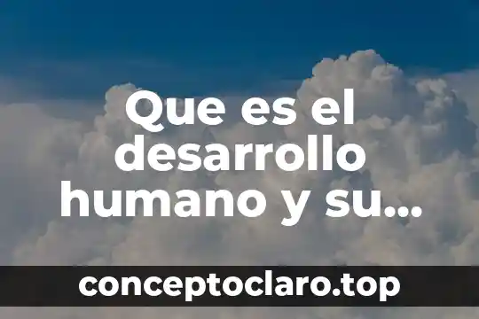Buber y Levinas que es el ser humano comparación 3 Que es el desarrollo humano y su importancia