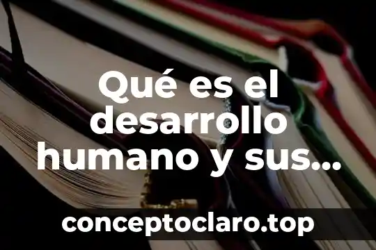 Buber y Levinas que es el ser humano comparación 7 Qué es el desarrollo humano y sus indicadores