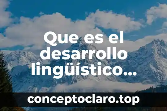 Que es el desarrollo lingüístico cognitivo