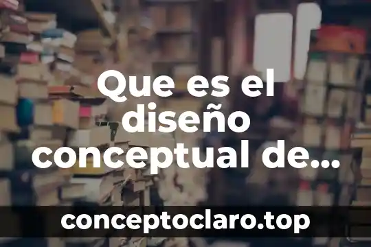Qué es el significado de mapa conceptual 6 Que es el diseño conceptual de bases de datos