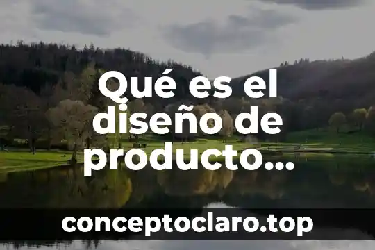 Qué es el diseño de producto concepto