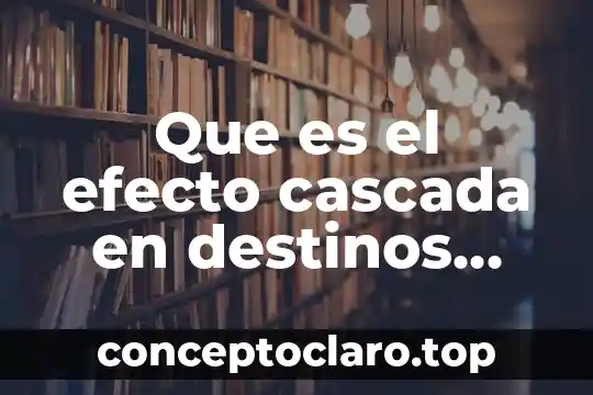 Que es el efecto cascada en destinos turisticos mexicanos