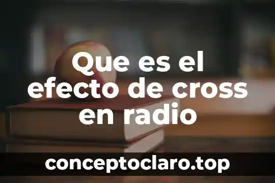 Por que es importante la radio en las sierras 3 Que es el efecto de cross en radio