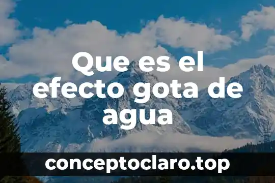 Que es el efecto gota de agua