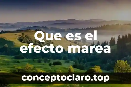 Que es el efecto marea