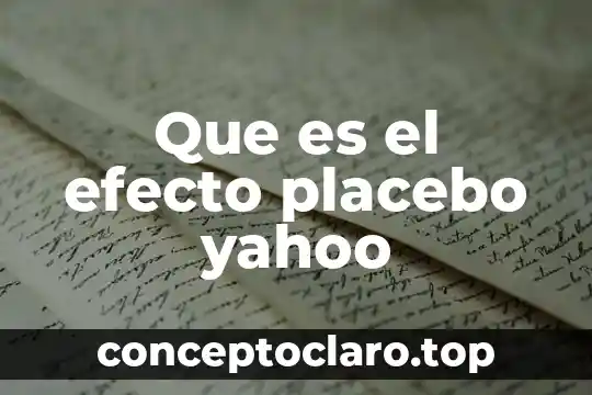 Que es placebo en psicologia 5 Que es el efecto placebo yahoo