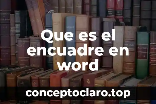 Que es el encuadre en word