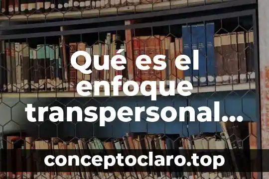 Qué es el enfoque transpersonal en psicología