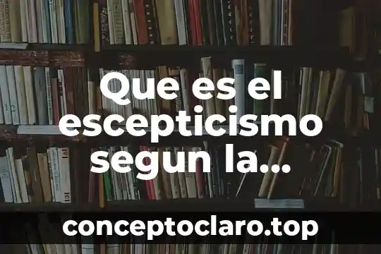Que es el escepticismo segun la filosofia