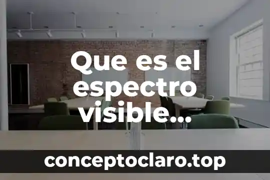 Qué es el espectro visible significado 8 Que es el espectro visible concepto