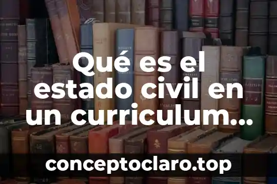 Qué es el estado civil en un curriculum vitae