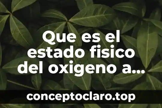 Qué es un ambiente público 5 Que es el estado fisico del oxigeno a temperatura ambiente