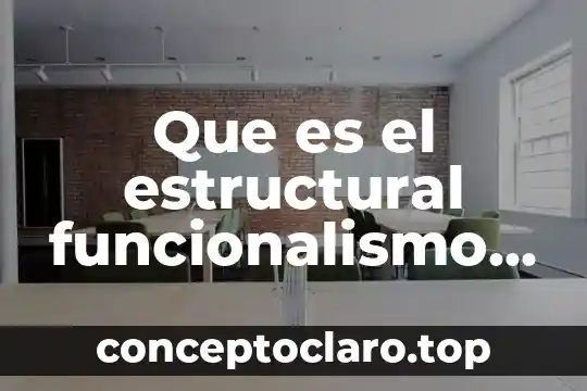 Desigualdades sociales consideran que es necesario estudiarlas 3 Que es el estructural funcionalismo en las ciencias sociales