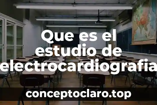 Que es el estudio de electrocardiografia