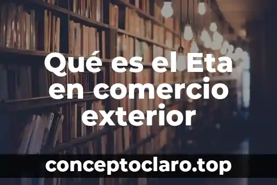 Qué es el Eta en comercio exterior
