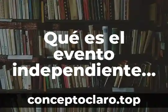 Qué es el evento independiente en matemáticas