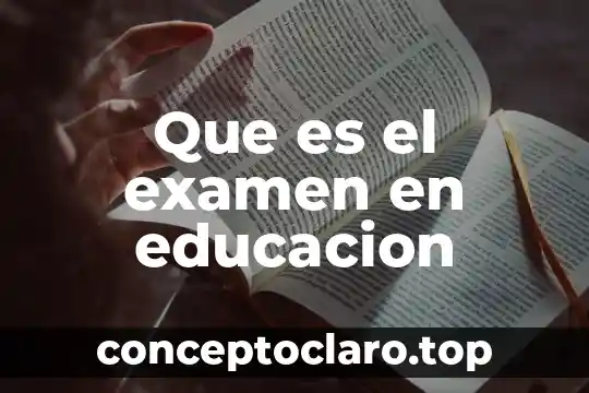 Que es el examen en educacion