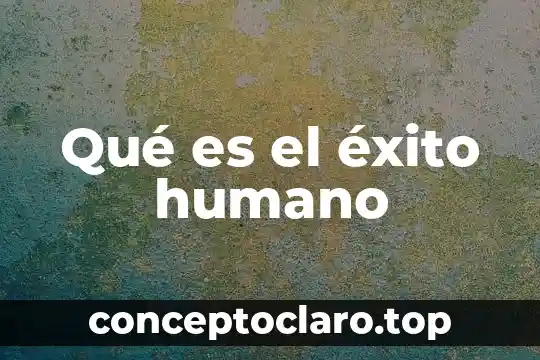 Qué es el éxito humano