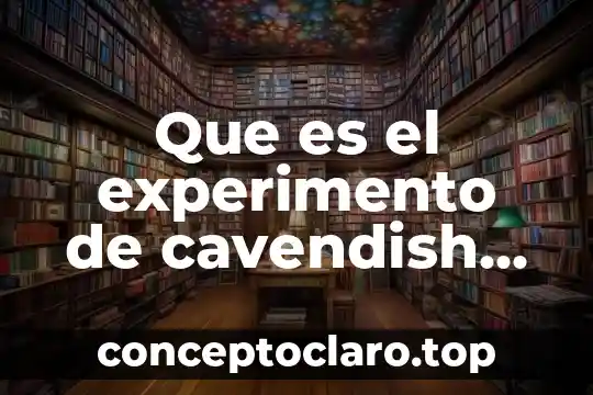 Que es el experimento de cavendish resumen