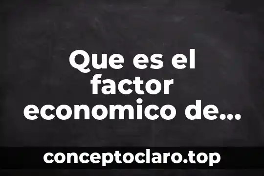Que es el factor economico de una poblacion