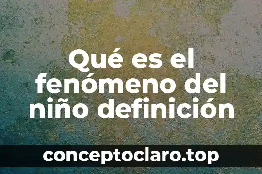 Qué es el fenómeno del niño definición