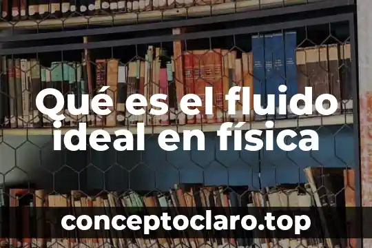 Qué es el fluido ideal en física