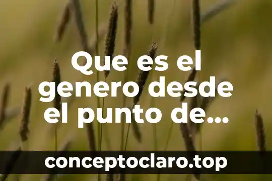 Que es la filosofia desde el punto de vista griego 4 Que es el genero desde el punto de vista biologico