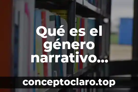Que es narrativo latinoamericano significado 7 Qué es el género narrativo definición