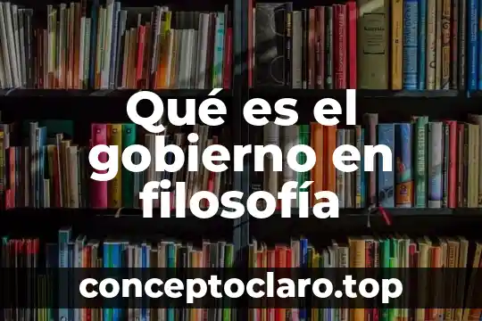 Que es presupuesto en materia de gobierno 6 Qué es el gobierno en filosofía