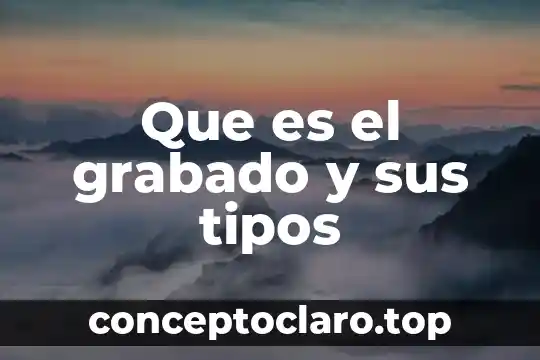 Que es el grabado y sus tipos