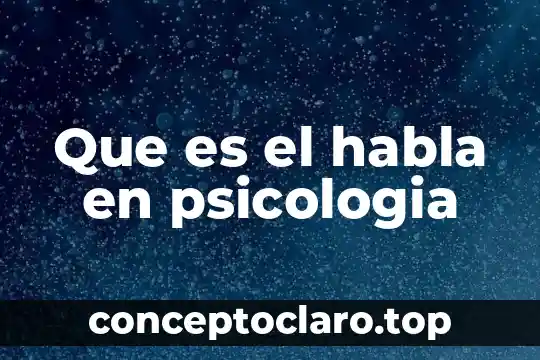 Que es el habla en psicologia