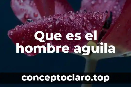 Que es el hombre aguila