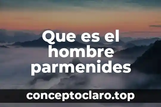 Parmenides de elea que es el ser 4 Que es el hombre parmenides