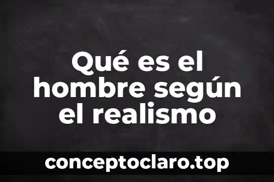 Que es realismo politico y sus valores 7 Qué es el hombre según el realismo