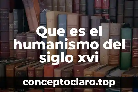 Que es el humanismo del siglo xvi