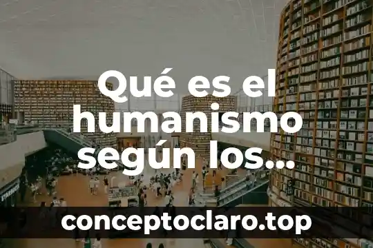 Qué es el humanismo según los libros
