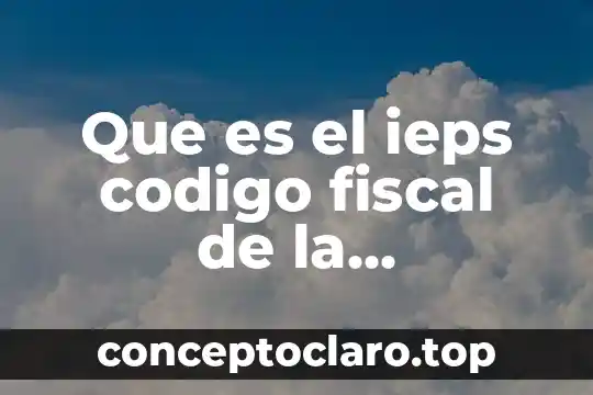 Que es el ieps codigo fiscal de la federacion