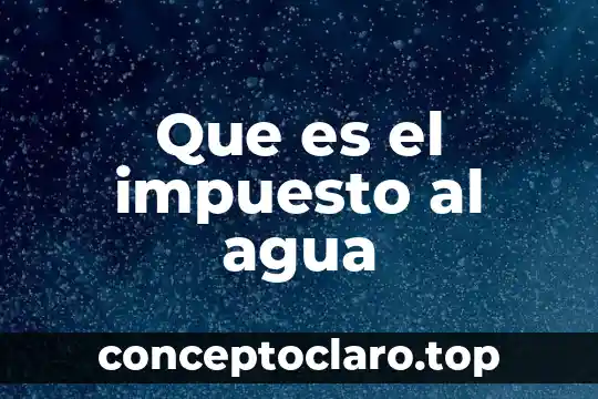 Que es la agua entubada 3 Que es el impuesto al agua