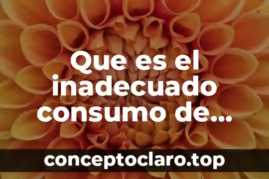 Que es el consumo no responsable de la tecnologia 6 Que es el inadecuado consumo de agua