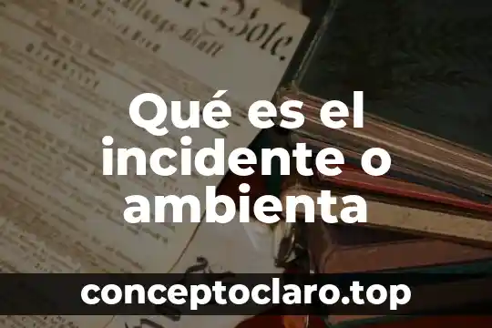 Qué es el incidente o ambienta