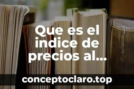 Que es el indice de precios al consumidor en méxico