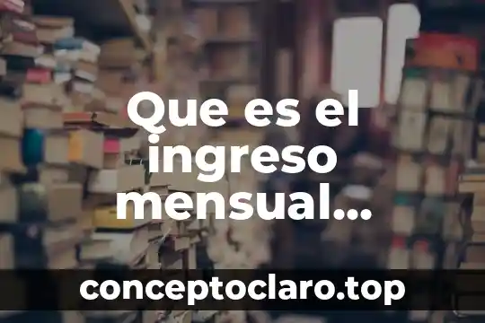 Qué es patrimonio familiar peruano 4 Que es el ingreso mensual familiar